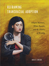 Reframing Transracial Adoption Adopted Koreans, White Parents, and the Politics of Kinship by Kristi Brian eBook